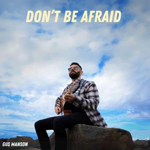 Don't Be Afraid