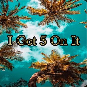 I Got 5 on It