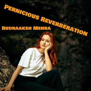 Pernicious Reverberation