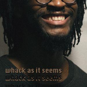 whack as it seems (feat. OB Mak & JYLN.)
