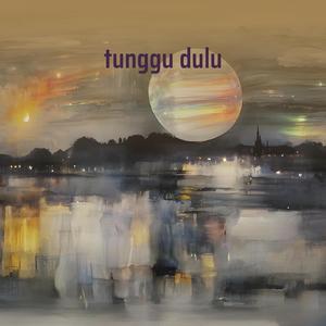 tunggu dulu