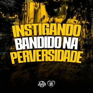 Instigando Bandido na Perversidade
