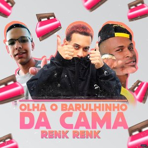 Renk Renk: Olha o Barulinho da Cama (feat. MC Fefe Original)