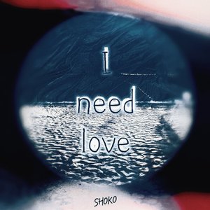 I need love