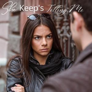 She Keep's Telling Me