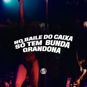No Baile do Caixa Só Tem Bunda Grandona
