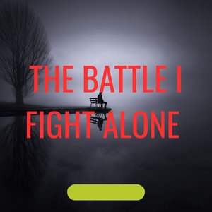 The Battle I Fight Alone