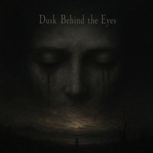 Dusk Behind the Eyes