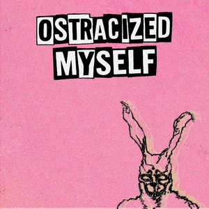 ostracized myself