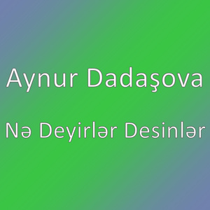 Nə Deyirlər Desinlər