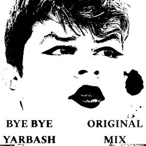 bye bye YARBASH (feat. Sherezade Satán, ARTURITO BBXUELO & BEYONCEBE)