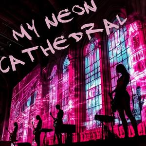 My Neon Cathedral