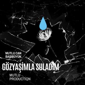 Mutlu Can Başıbüyük - Gözyaşımla Suladım