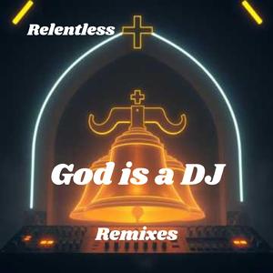 God is a Dj (Relentless Bright Mix)