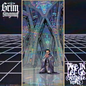Take In Let Go (feat. Grim Singmuf) (Cassingle Remix)
