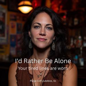 I'd Rather Be Alone
