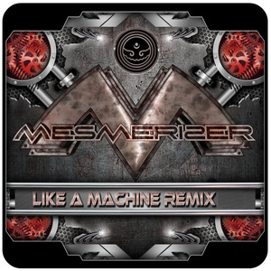 Like a Machine (Mesmerizer Remix)