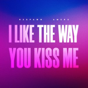 i like the way you kiss me