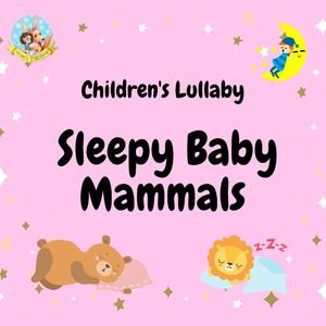 Sleepy Baby Mammals Lullaby