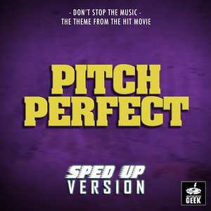 Don't Stop The Music (From "Pitch Perfect") (Sped-Up Version)