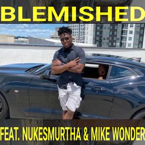 BLEMISHED (feat. NUKESMURTHA & MIKE WONDER)