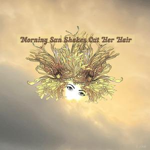 Morning Sun Shakes Out Her Hair