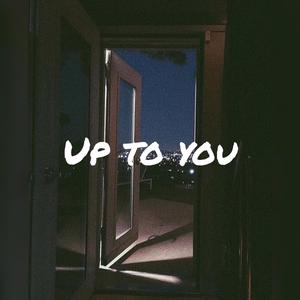 Up To You