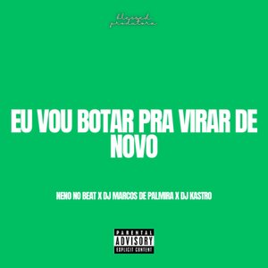 Eu Vou Botar pra Virar de Novo