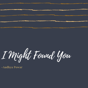 I Might Found You