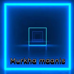 Murkha Maanis
