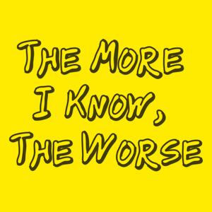 the More I Know, the Worse