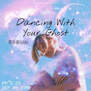 Sasha Sloan-Dancing With Your Ghost（黄雨豪 remix）