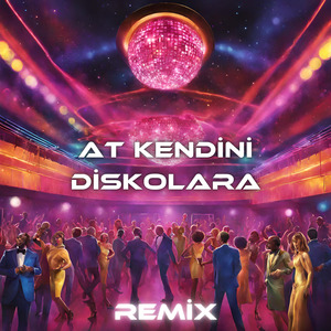 At Kendini Diskolara (Remix)