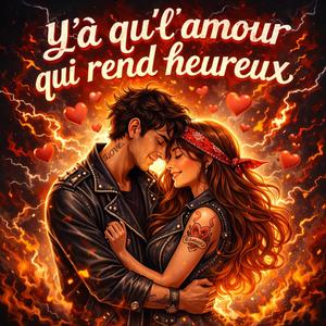 Y'a qu'l'amour qui rend heureux