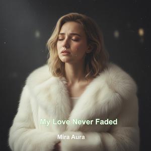 My Love Never Faded