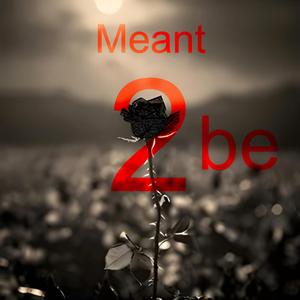 Meant 2 be
