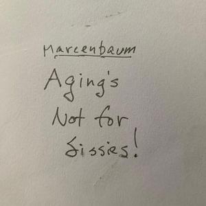 Aging`s Not For Sissies