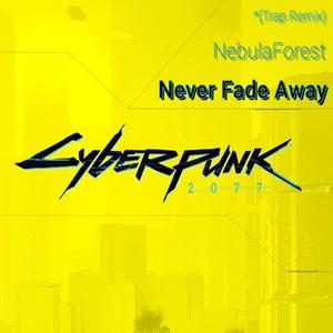 Never Fade Away（NebulaForest Trap Remix)