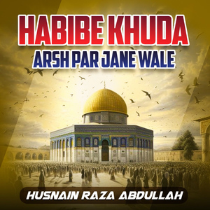 Habibe Khuda Arsh Par Jane Wale