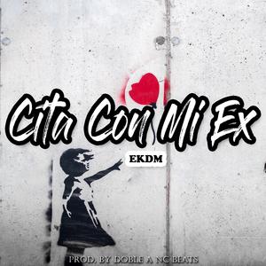 Cita Con Mi Ex (feat. EkDM) (Rap Romantico)