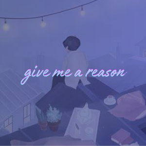 give me a reason