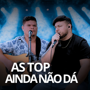 As Top Ainda Não Dá