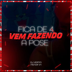 Fica de 4 Vem Fazendo a Pose