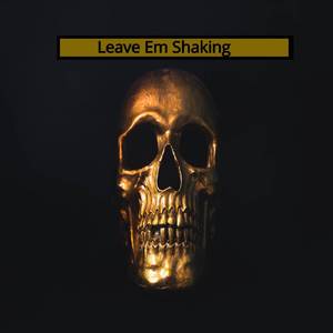 Leave Em Shaking