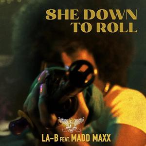 She Down To Roll (feat. LA-B x Madd Maxx)