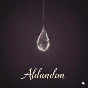Aldandım