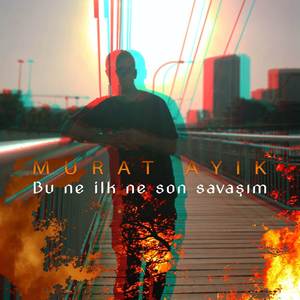 Bu Ne İlk Ne Son Savaşım