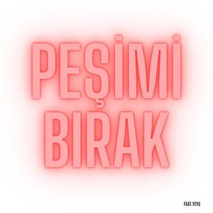 Peşimi Bırak (feat. YEYG)