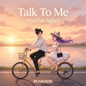 Talk To Me (Nói Em Nghe)
