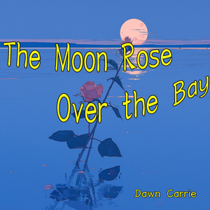 The Moon Rose Over the Bay